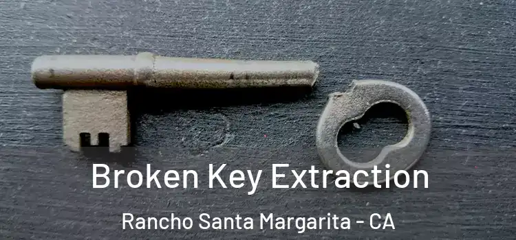 Broken Key Extraction Rancho Santa Margarita - CA