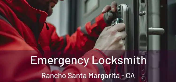 Emergency Locksmith Rancho Santa Margarita - CA