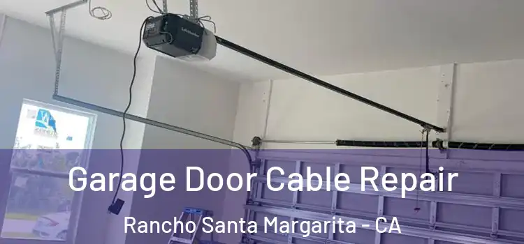  Garage Door Cable Repair Rancho Santa Margarita - CA