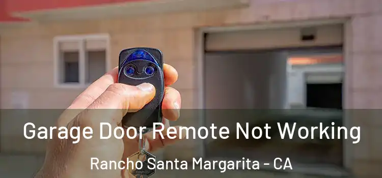 Garage Door Remote Not Working Rancho Santa Margarita - CA