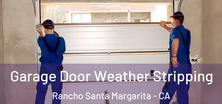  Garage Door Weather Stripping Rancho Santa Margarita - CA