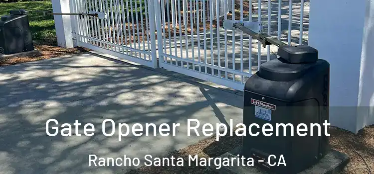 Gate Opener Replacement Rancho Santa Margarita - CA