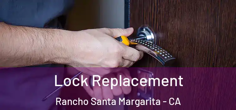 Lock Replacement Rancho Santa Margarita - CA