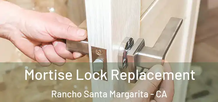 Mortise Lock Replacement Rancho Santa Margarita - CA
