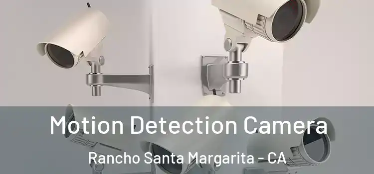  Motion Detection Camera Rancho Santa Margarita - CA