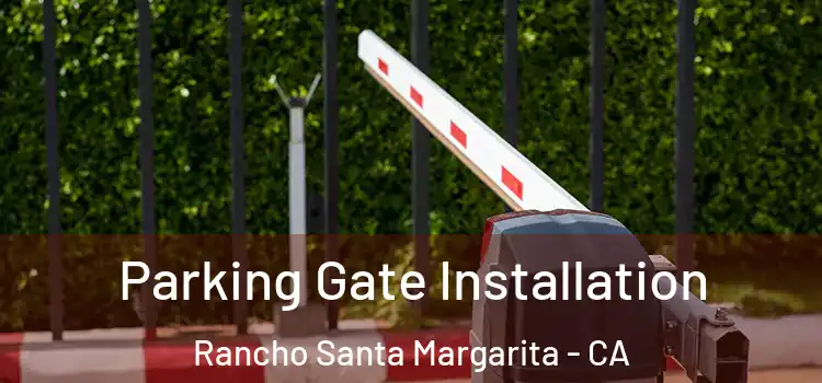  Parking Gate Installation Rancho Santa Margarita - CA