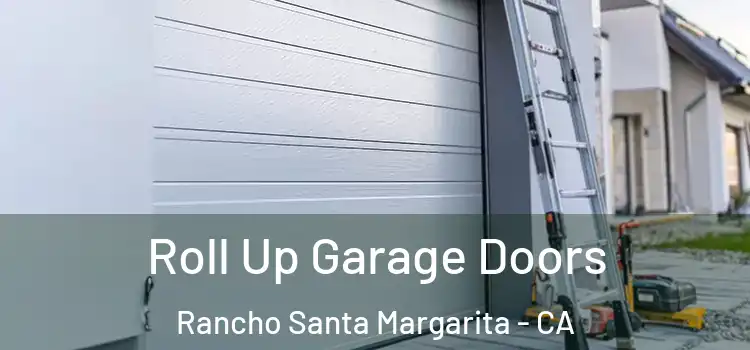 Roll Up Garage Doors Rancho Santa Margarita - CA