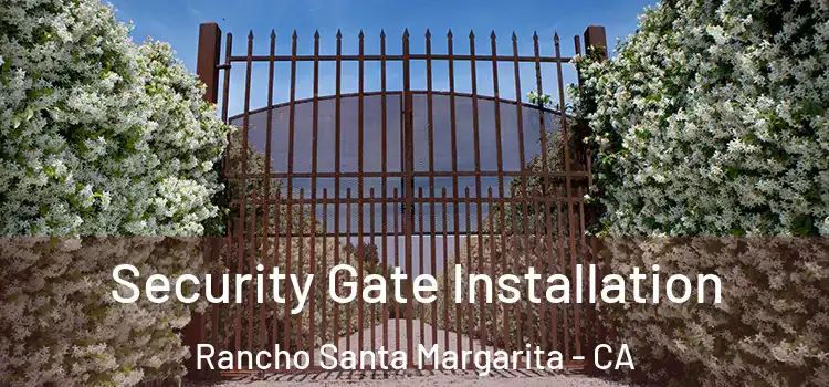 Security Gate Installation Rancho Santa Margarita - CA
